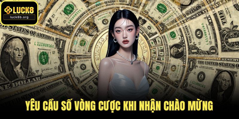 Yêu cầu số vòng cược khi nhận chào mừng