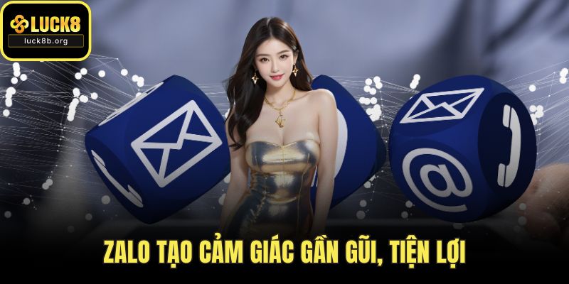 Zalo tạo cảm giác gần gũi, tiện lợi